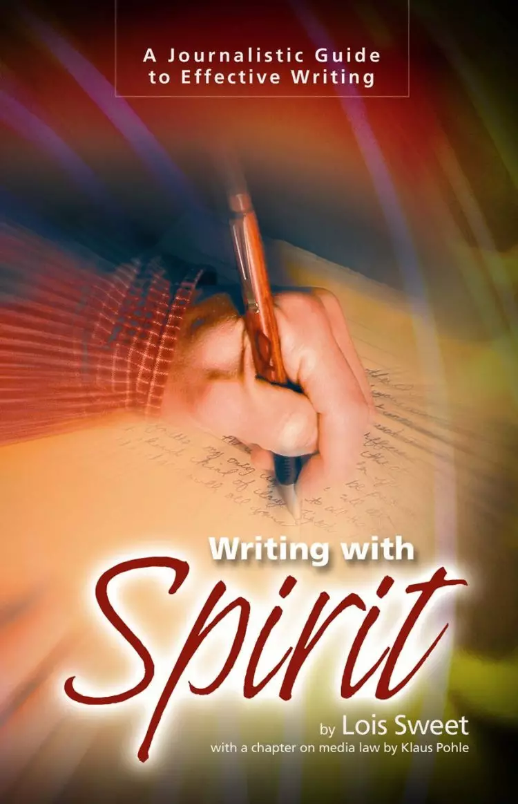 Writing With Spirit: A Journalistic Guide To Effective Writing