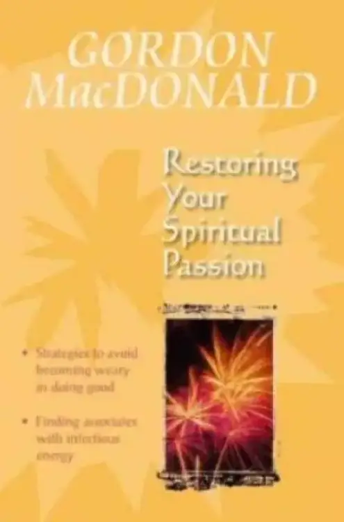 Restoring Your Spiritual Passion: A Pick-me-up for the Weary