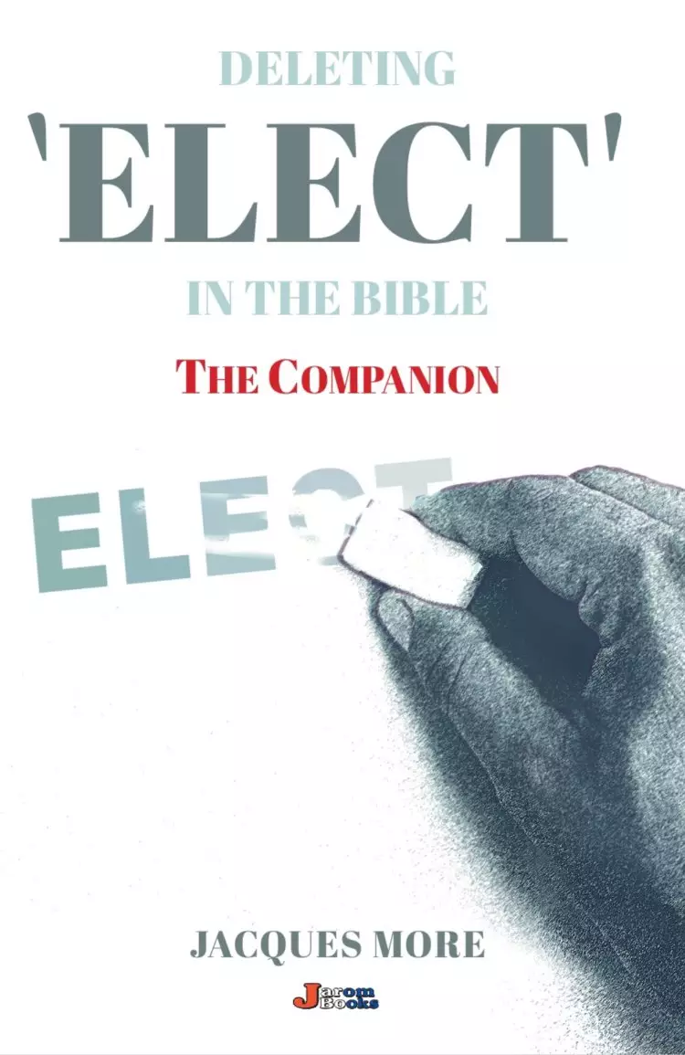 Deleting ELECT In the Bible: The Companion