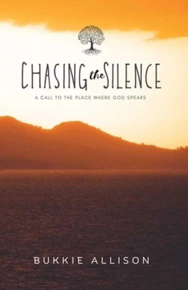 Chasing the Silence: A call to the place where God speaks