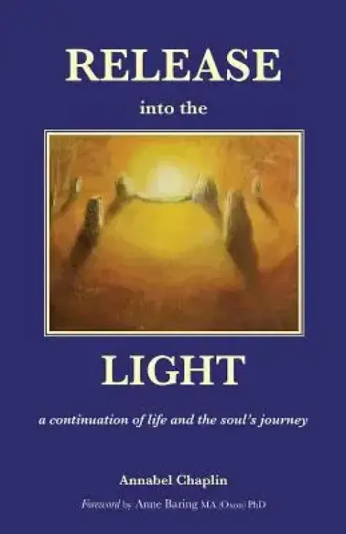Release into the Light: a Continuation of Life and the Soul's Journey