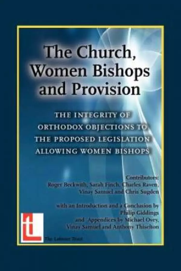 The Church, Women Bishops and Provision - The Integrity of Orthodox Objection to Women Bishops