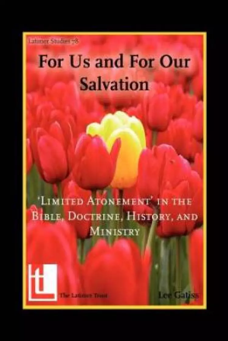 For Us and for Our Salvation: 'Limited Atonement' in the Bible, Doctrine, History, and Ministry