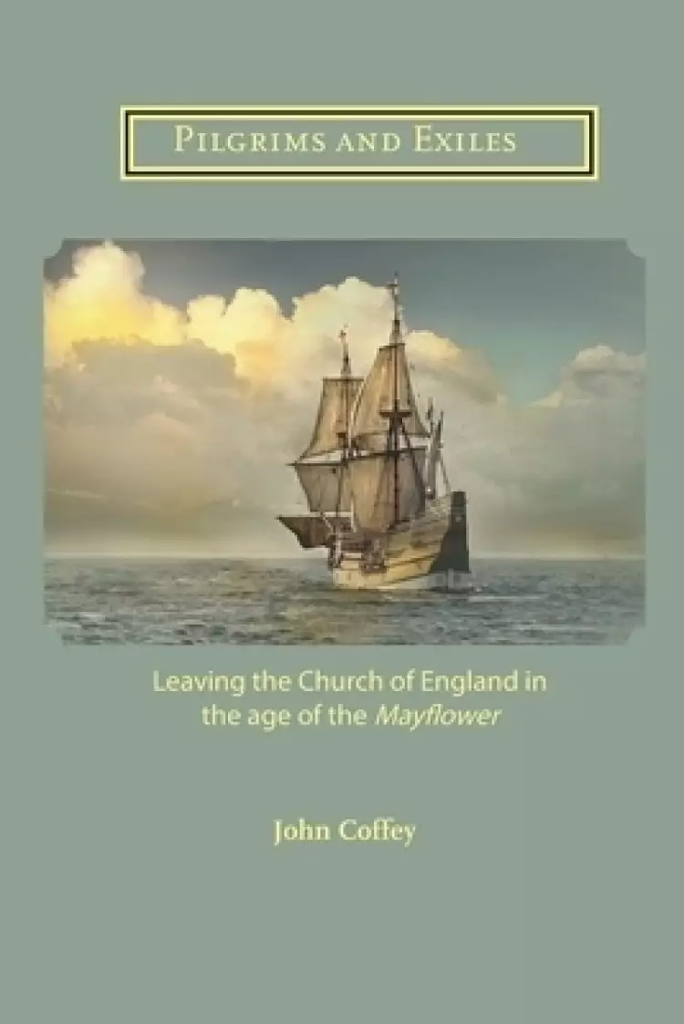 Pilgrims and Exiles: Leaving the Church of England in the age of the Mayflower