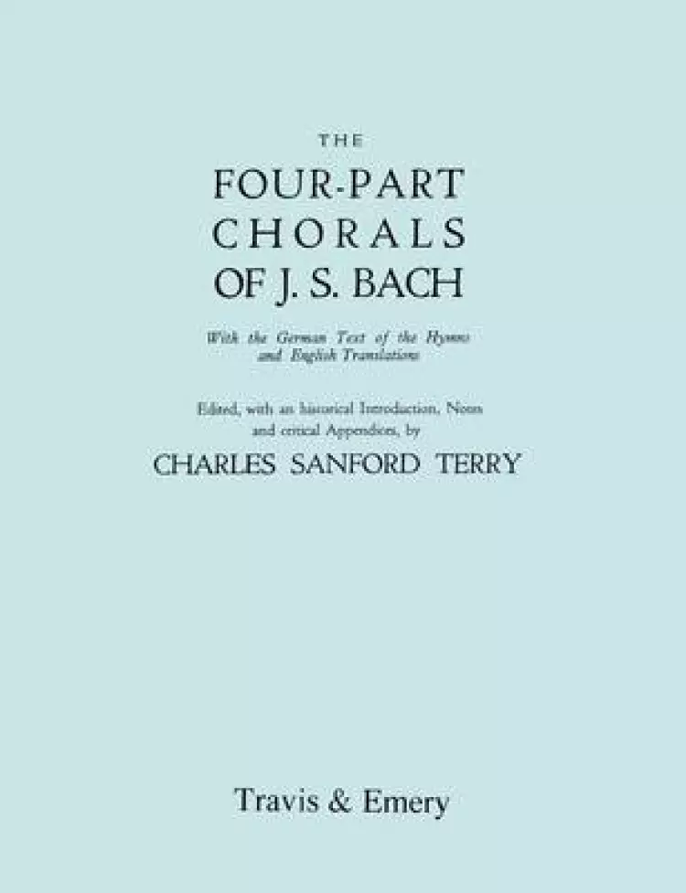 Four-Part Chorals of J.S. Bach. (Volumes 1 and 2 in One Book). With German Text and English Translations. (Facsimile 1929) (with Music).