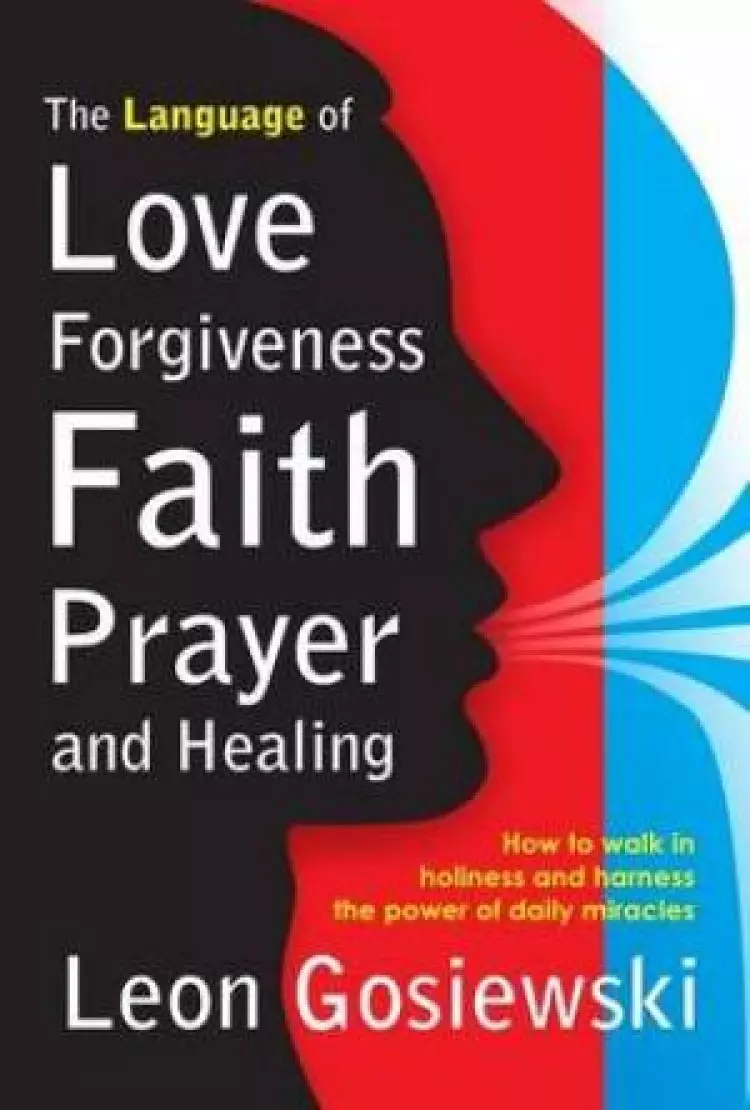 The Language of Love, Forgiveness, Faith, Prayer and Healing