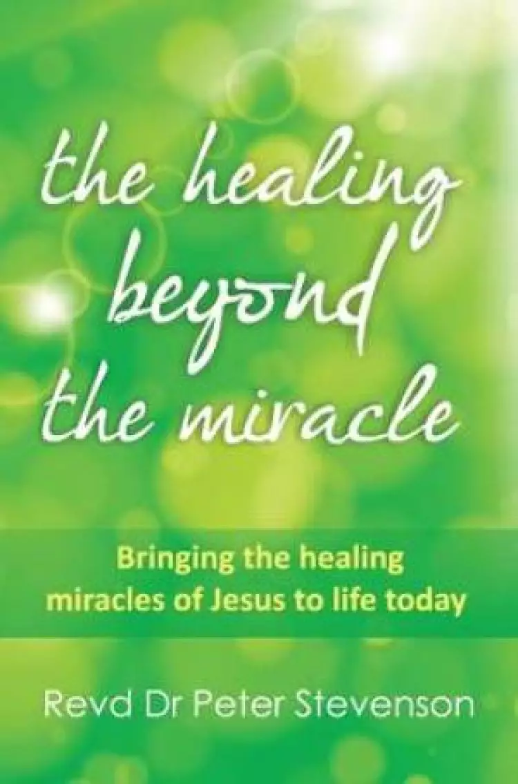 The Healing Beyond the Miracle