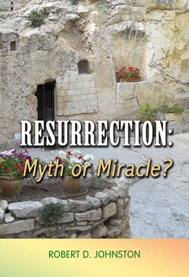 Resurrection: Myth or Miracle