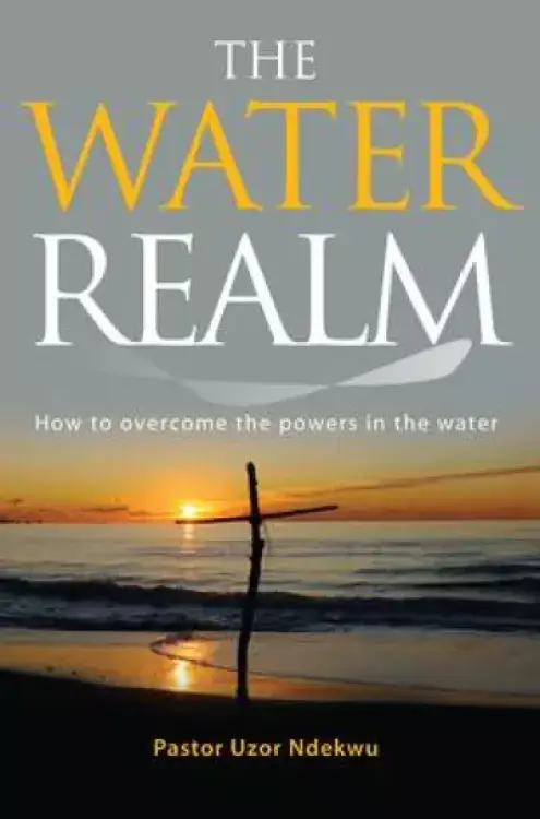 The Water Realm: How to overcome the powers in the water