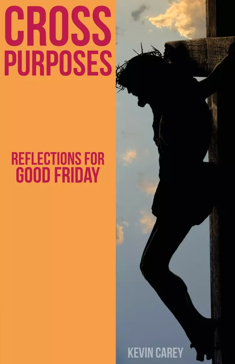 Cross Purposes: Reflections for Good Friday
