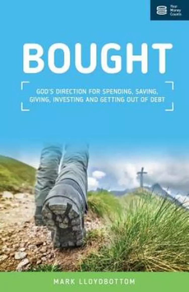 Bought : God's direction for spending, saving, giving, investing and getting out of debt.