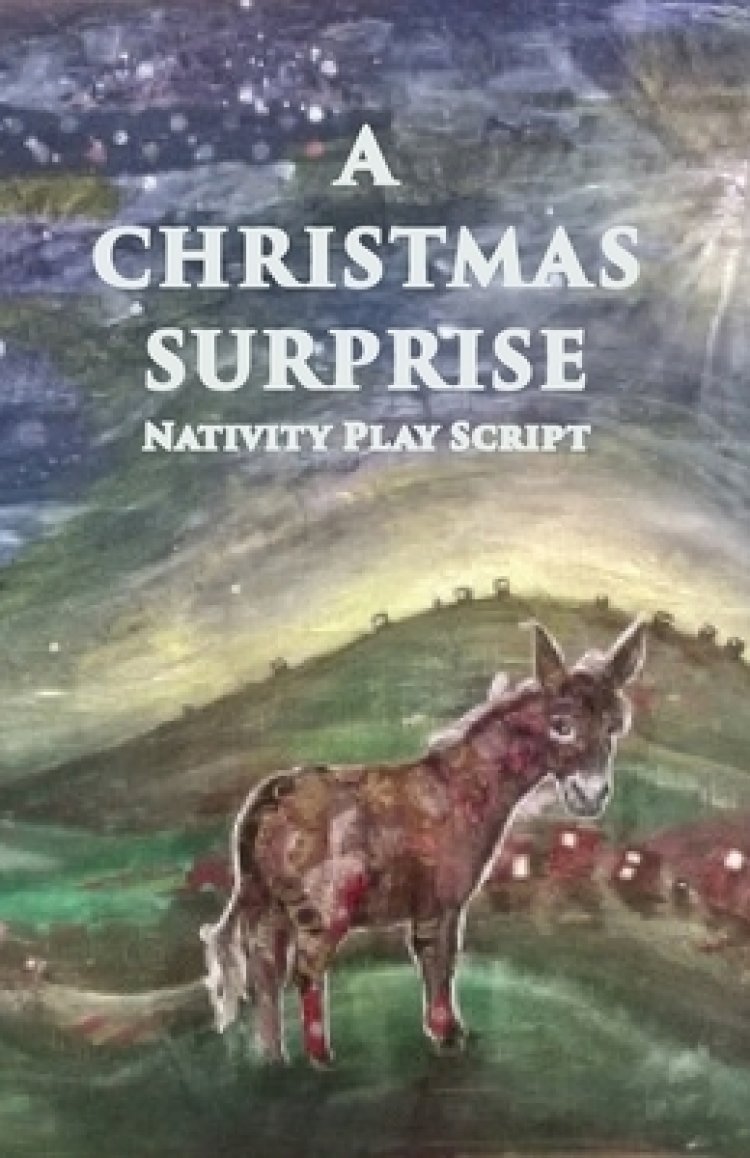 A Christmas Surprise: A Nativity Play Script For Children