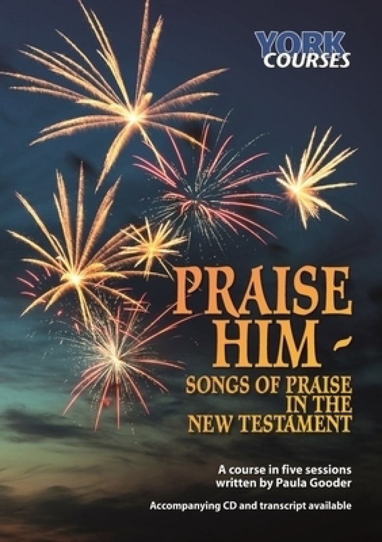 Praise Him: Songs of Praise in the New Testament – York Courses