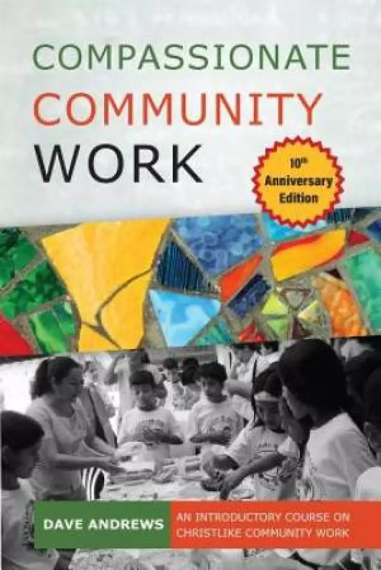 Compassionate Community Work 10th Anniversary Edition: An Introductory Course on Christlike Community Work