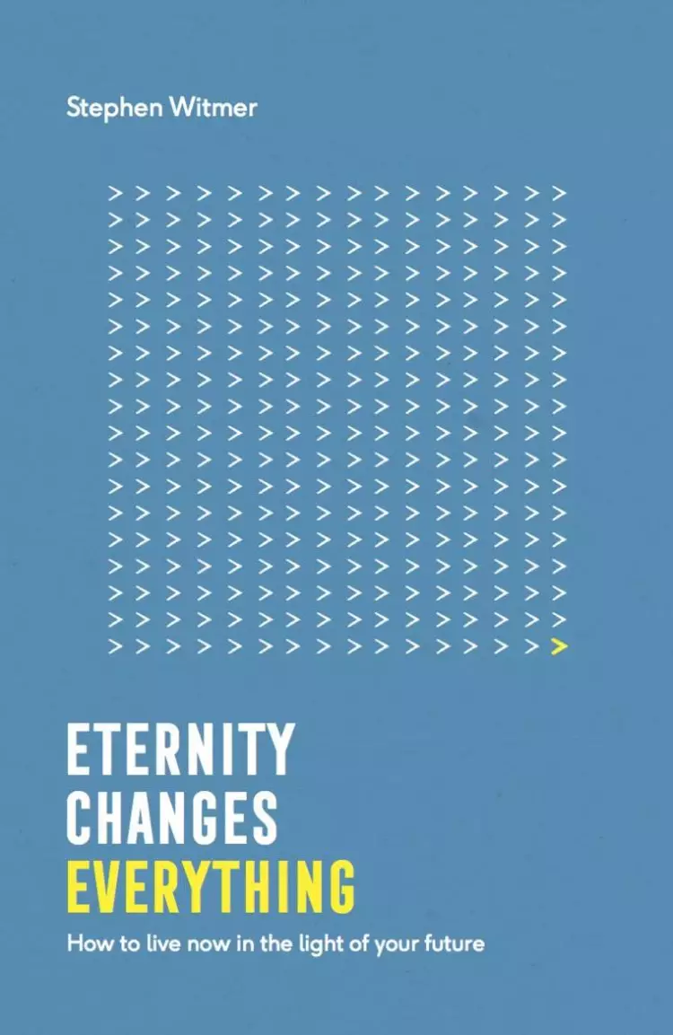 Eternity changes everything