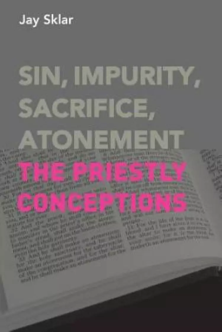 Sin, Impurity, Sacrifice, Atonement: The Priestly Conceptions