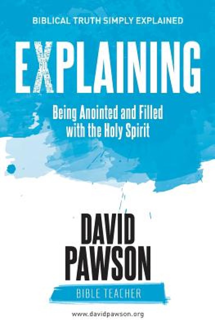 EXPLAINING Being Anointed and Filled with the Holy Spirit