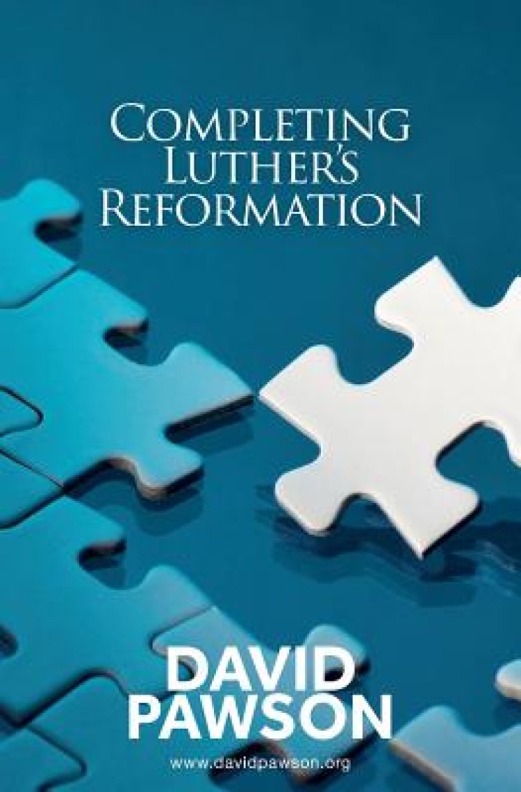 Completing Luther's Reformation