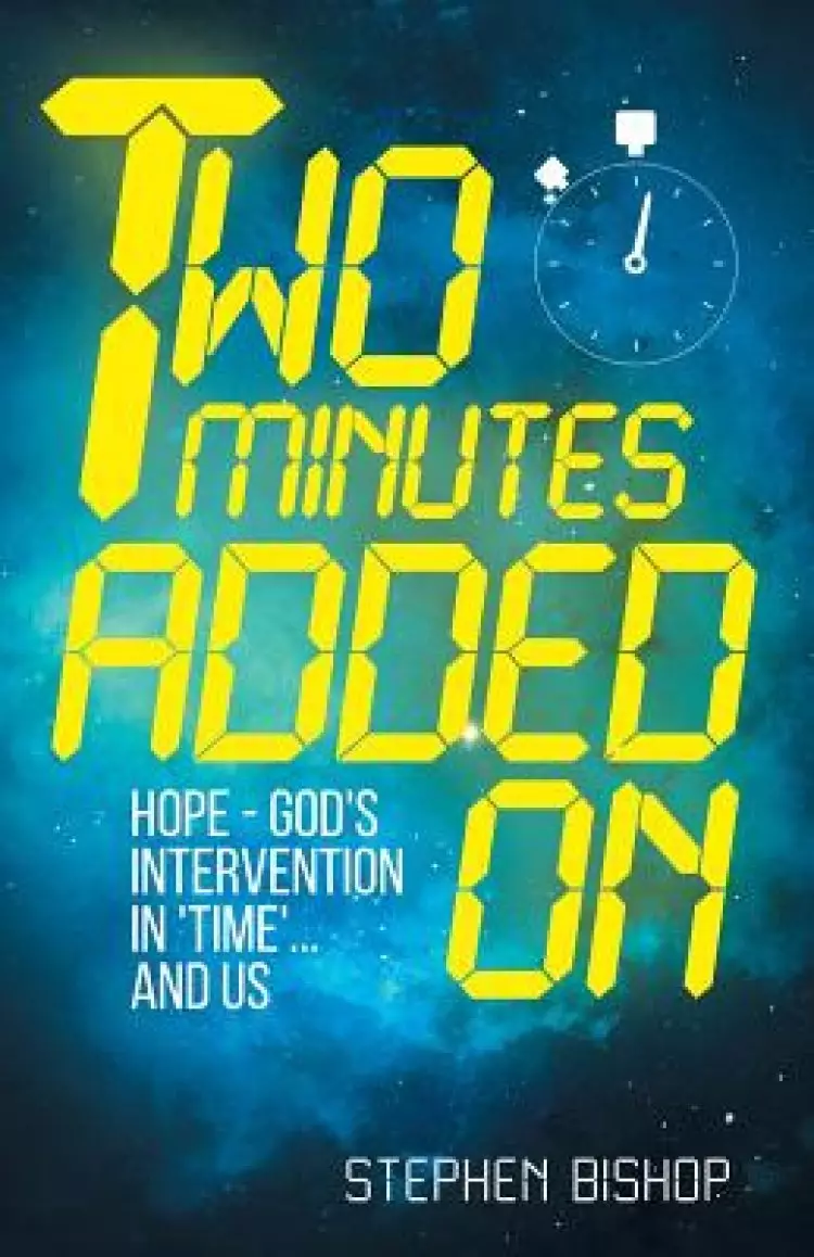 Two Minutes Added On: Hope - God's Intervention in 'Time' ... and Us.