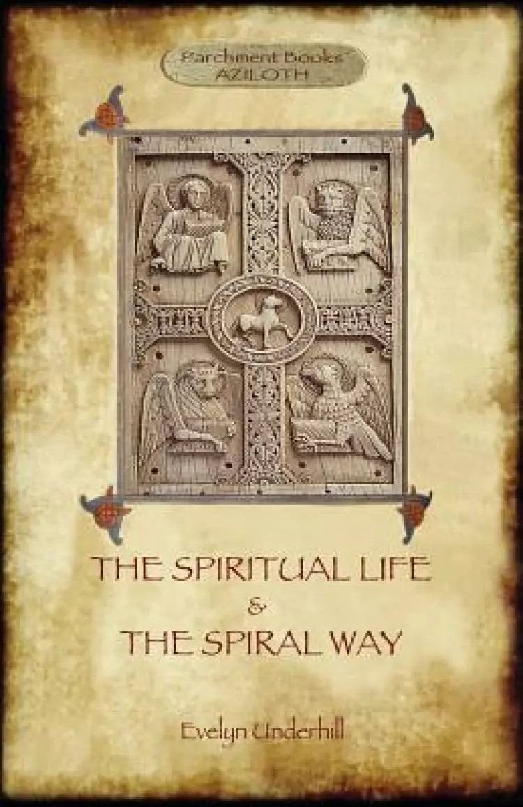 'The Spiritual Life' and 'The Spiral Way': two classic books by Evelyn Underhill in one volume  (Aziloth Books)