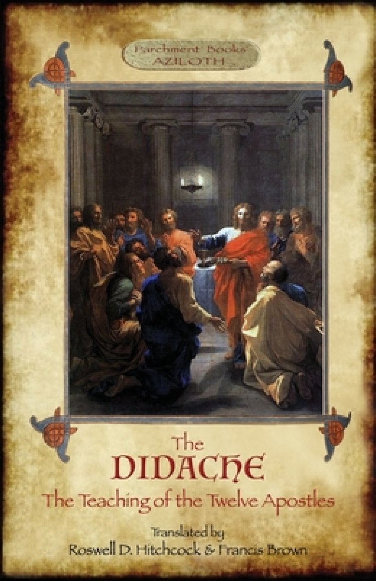 The Didache: The Teaching of the Twelve Apostles; translated by Roswell D. Hitchcock & Francis Brown with introduction, notes, & Greek version (Azilot