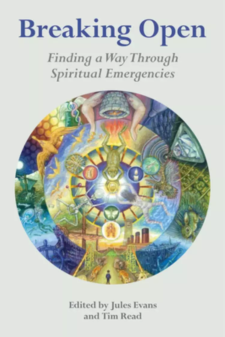 Breaking Open: Finding a Way Through Spiritual Emergency