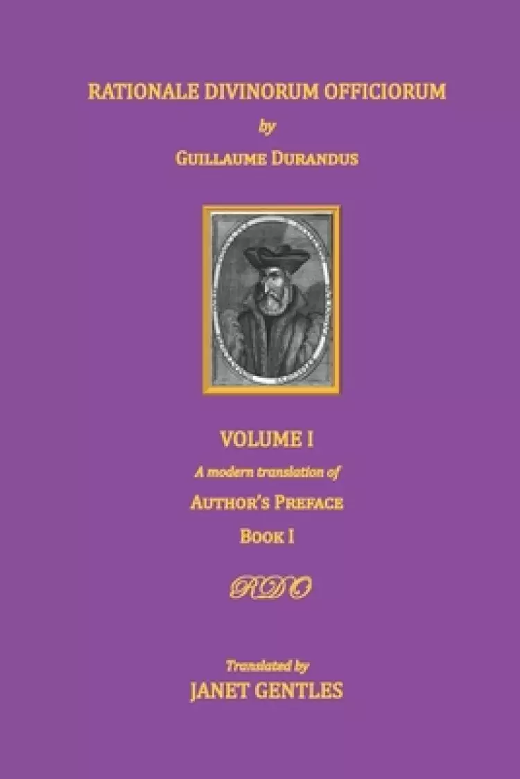Rationale Divinorum Officiorum by Guillaume Durandus, Volume One: A Modern Translation of the Author's Preface and Book One