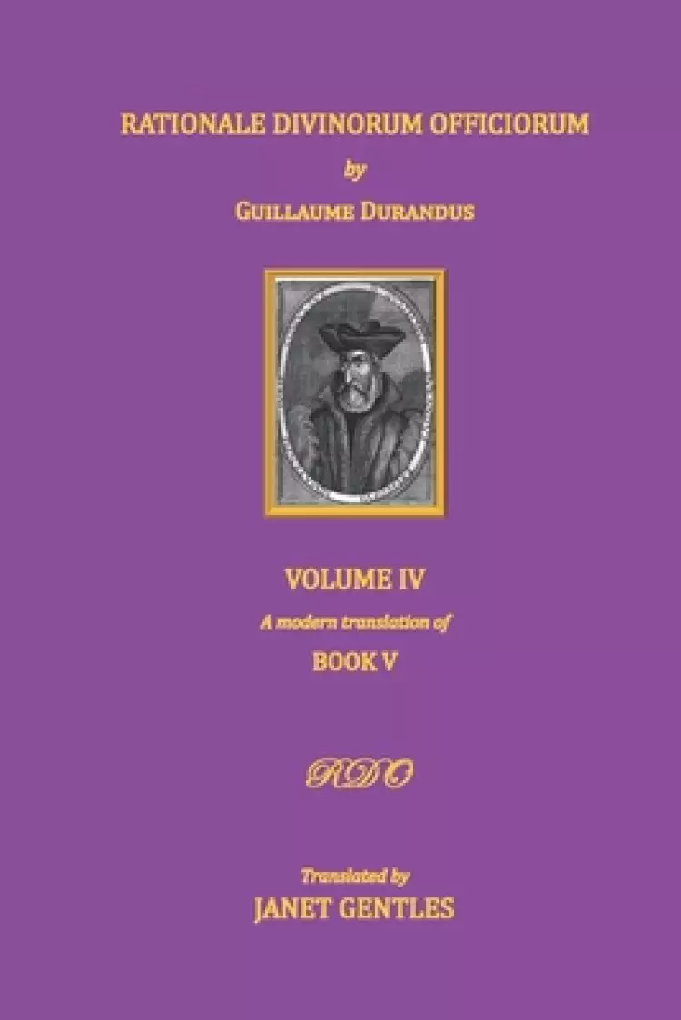 Rationale Divinorum Officiorum by Guillaume Durandus, Volume Four: Book Five