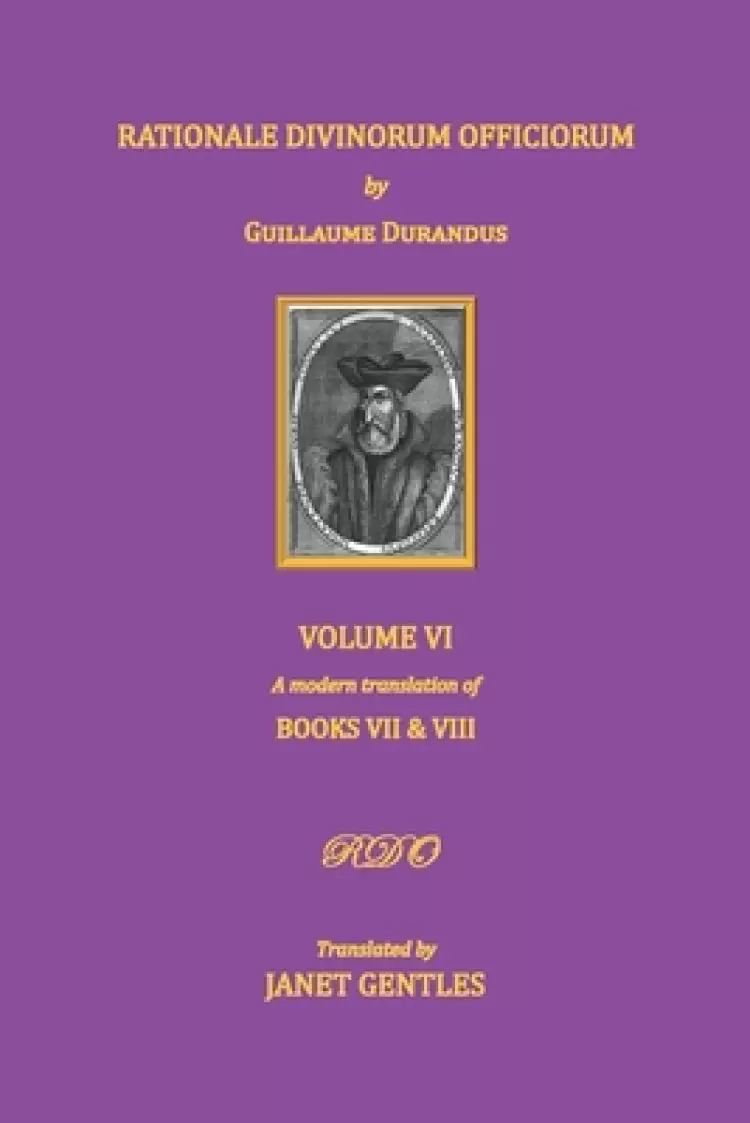 Rationale Divinorum Officiorum by Guillaume Durandus. Volume Six: Books Seven and Eight