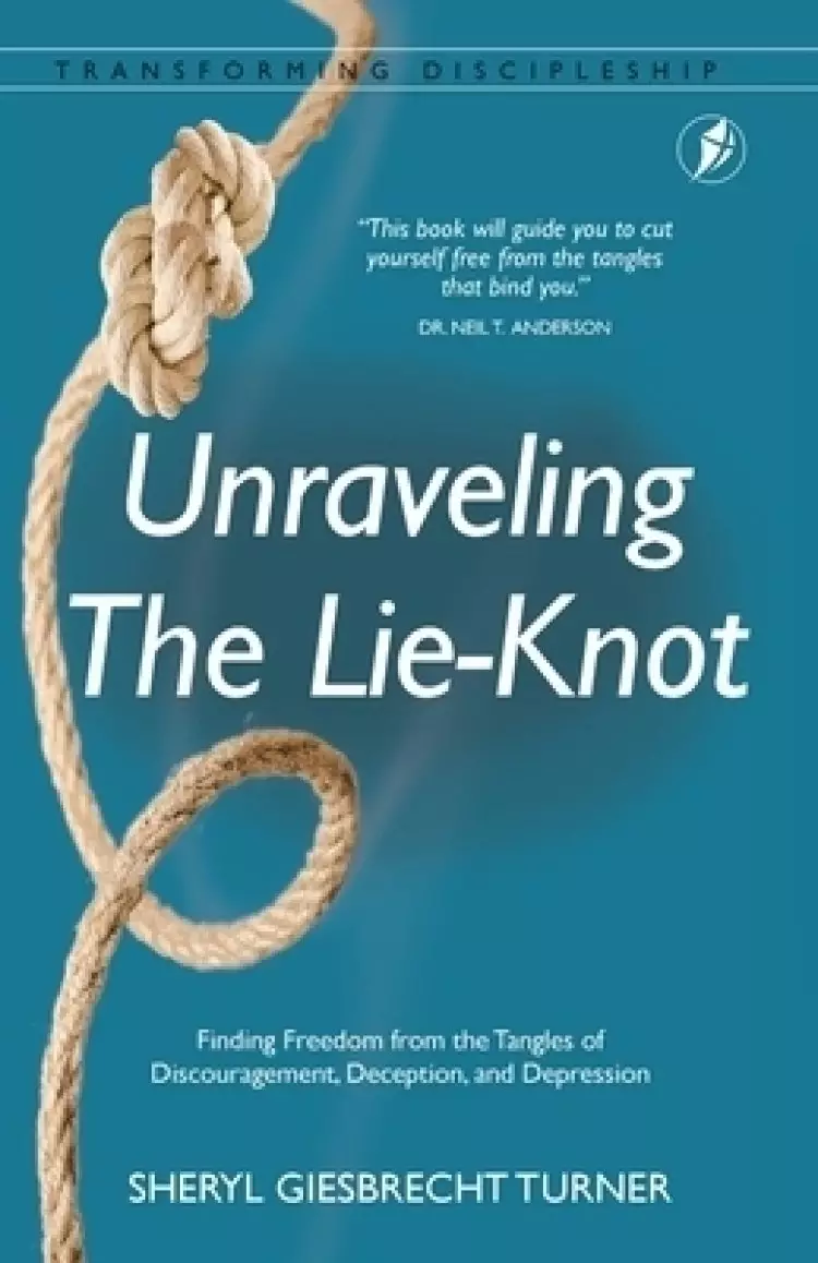 Unraveling The Lie-Knot: Finding Freedom From the Tangles of Discouragement, Deception, and Depression.