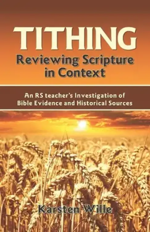 Tithing: Reviewing Scripture in Context: An RS teacher's Investigation of Bible Evidence and Historical Sources