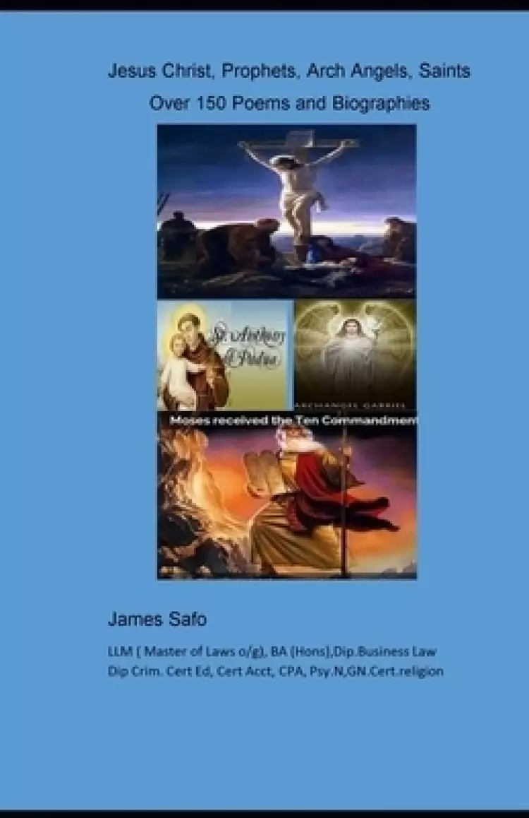 Jesus Christ, Prophets, Arch Angels, Saints;: over 150 Poems and Biographies