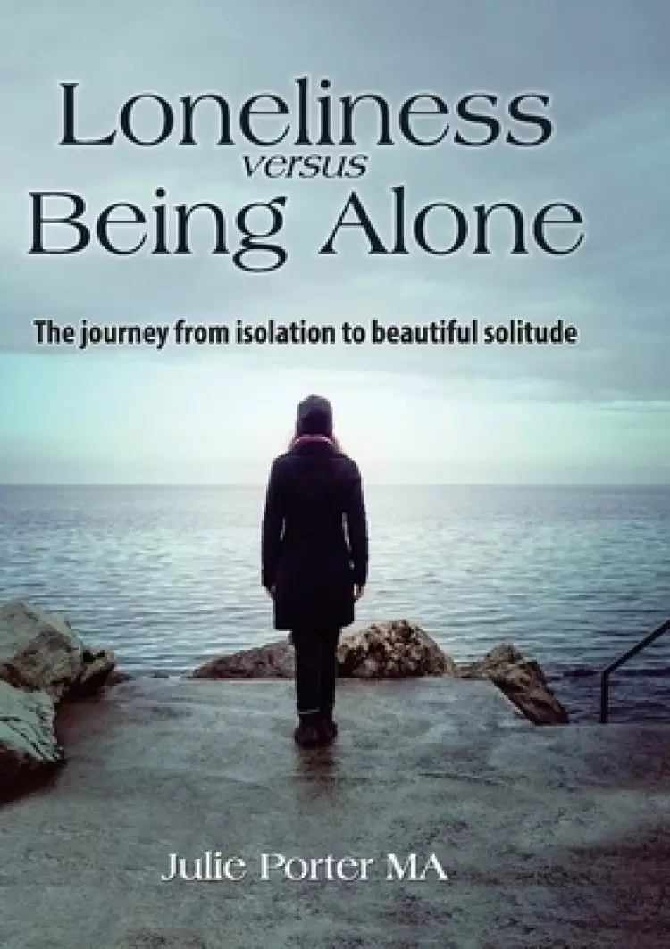 Loneliness versus Being Alone