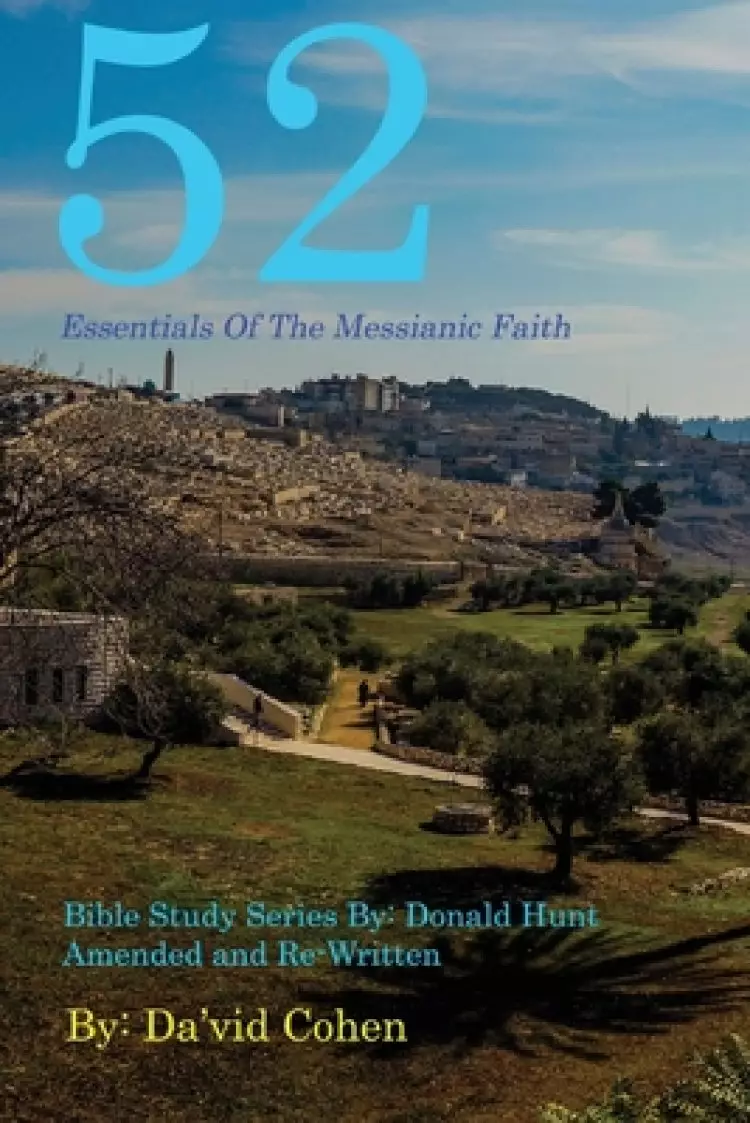 52 Essentials of the Messianic Faith : A Complete Bible Study Series