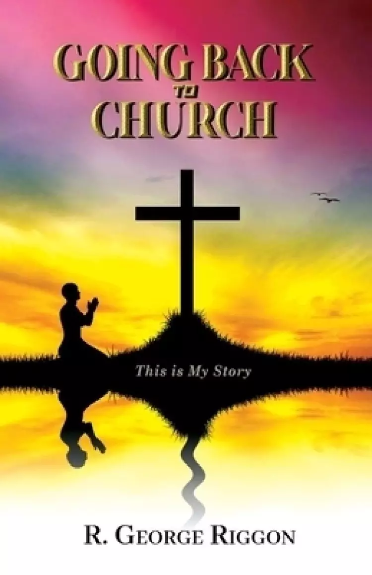 Going Back To Church: This Is My Story