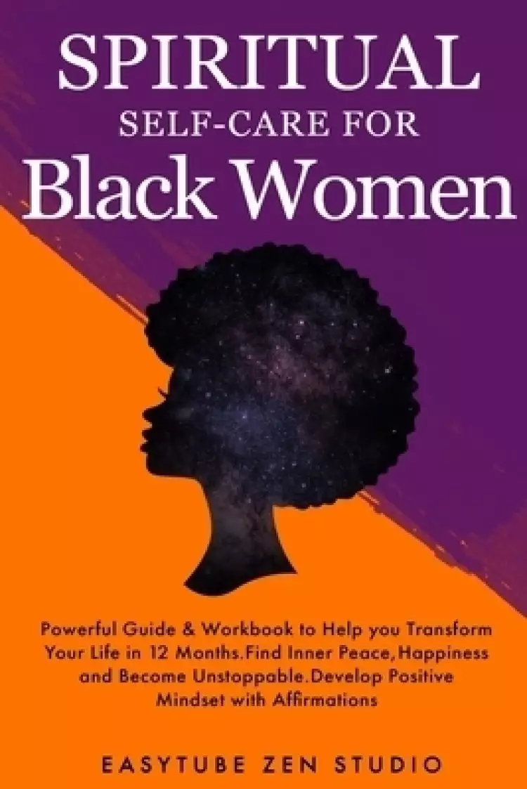Spiritual Self-Care for Black Women: Powerful Spiritual Guide & Workbook to Help you Transform Your Life in 12 Months. Find Inner Peace and Happiness