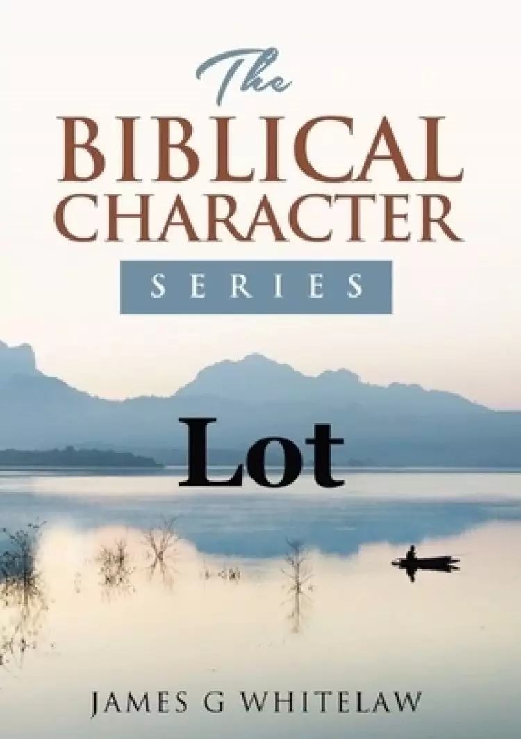 Lot: The Biblical Character Series