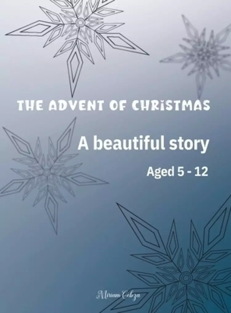 The Advent of Christmas: A beautiful story Aged 5 - 12