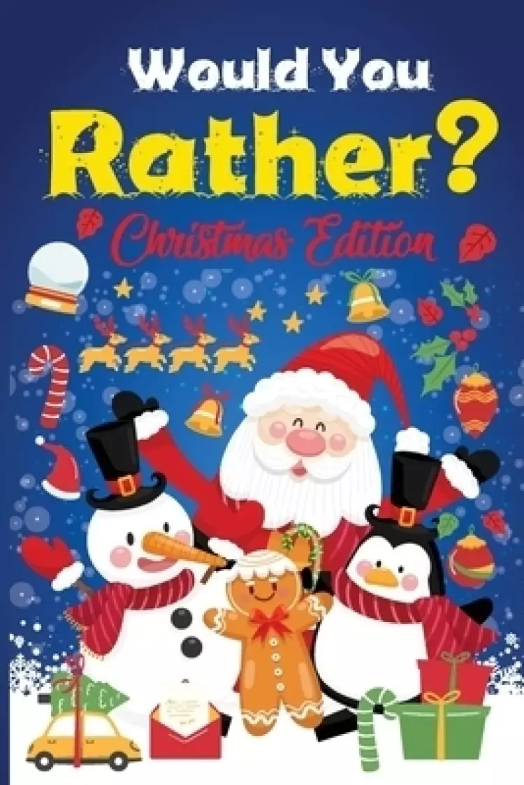 Would you Rather? Christmas Edition: A Fun Game And Activity Book For Kids Perfect Gift For Christmas And More!