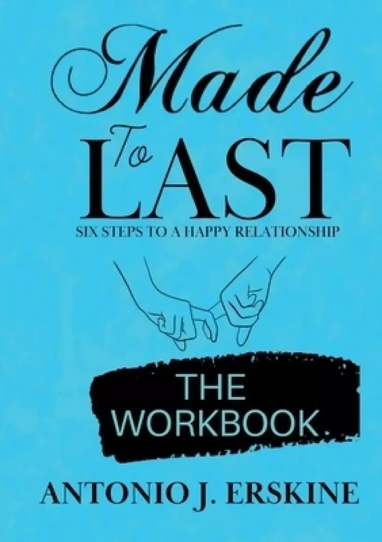 Made to Last: Six Steps to a Happy Relationship - The Workbook