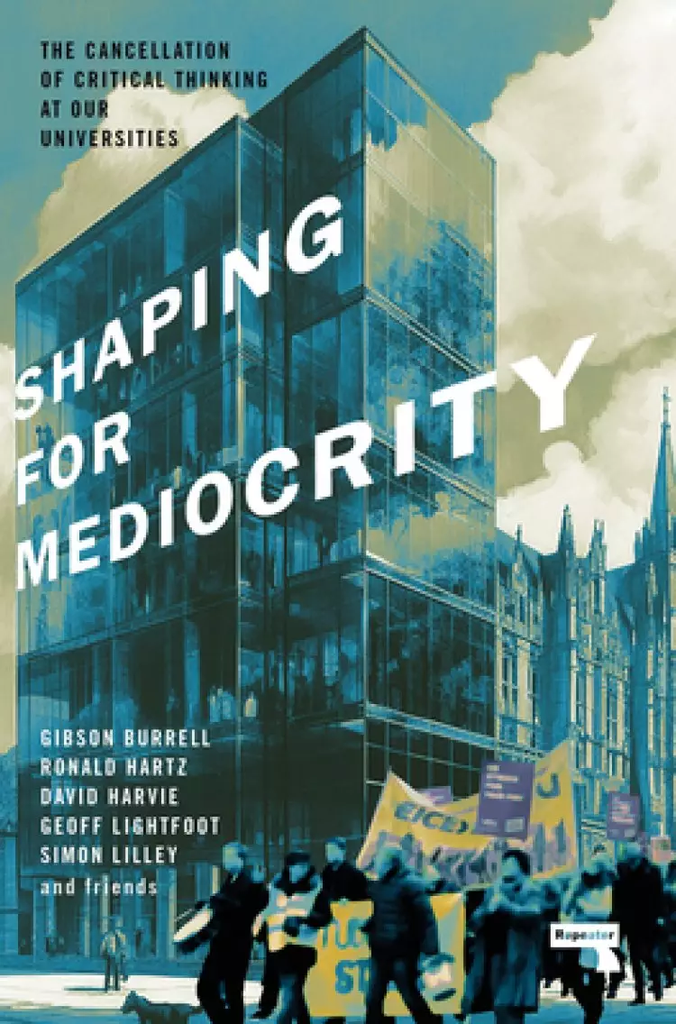 Shaping for Mediocrity: Universities and the Cancellation of Critical Thinking