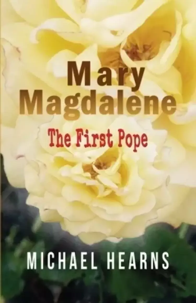 Mary Magdalene - The First Pope