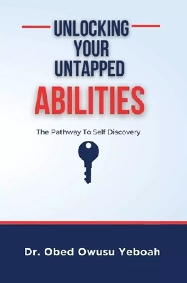 Unlocking Your Untapped Abilities: The Pathway to Self-Discovery