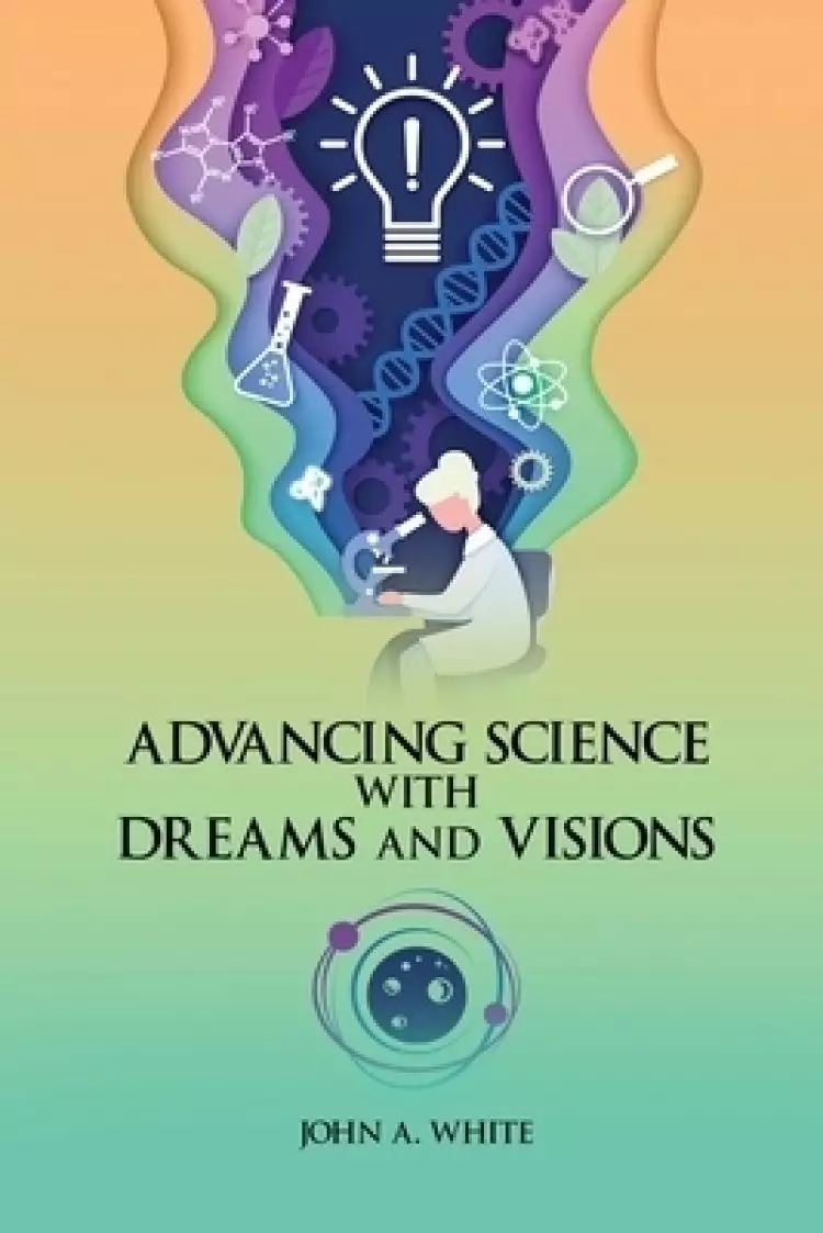 Advancing Science with Dreams and Visions