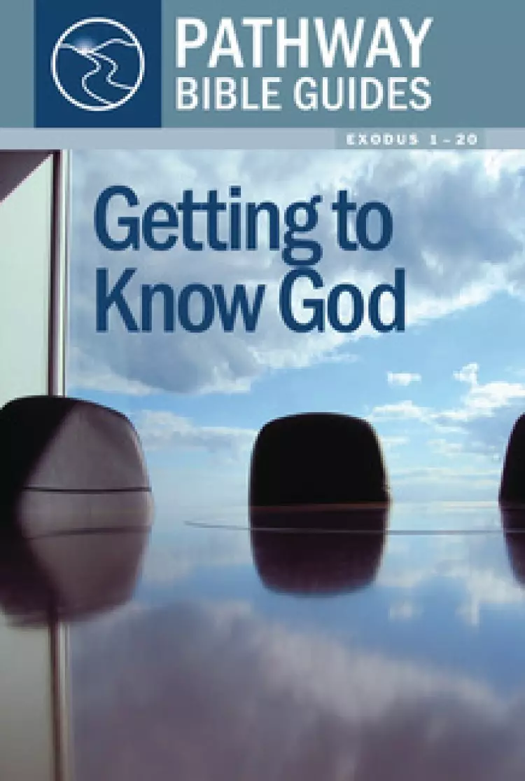 Getting To Know God : Exodus 1-20