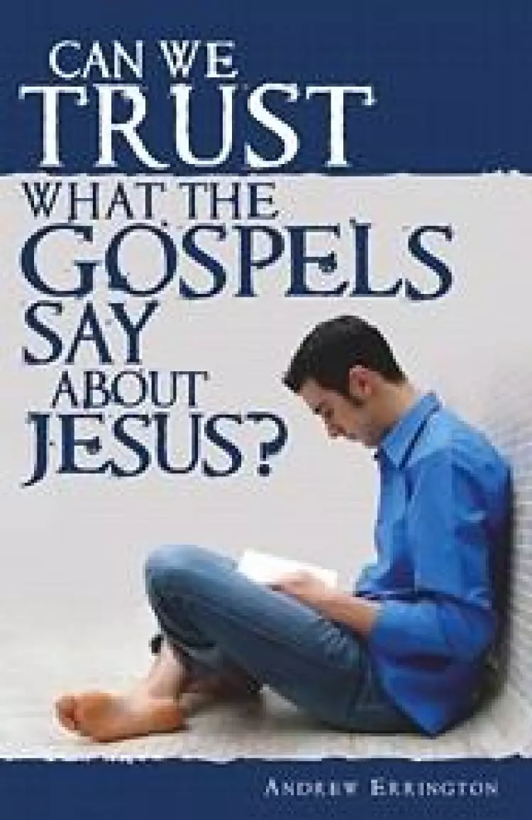 Can We Trust What The Gospels Say About