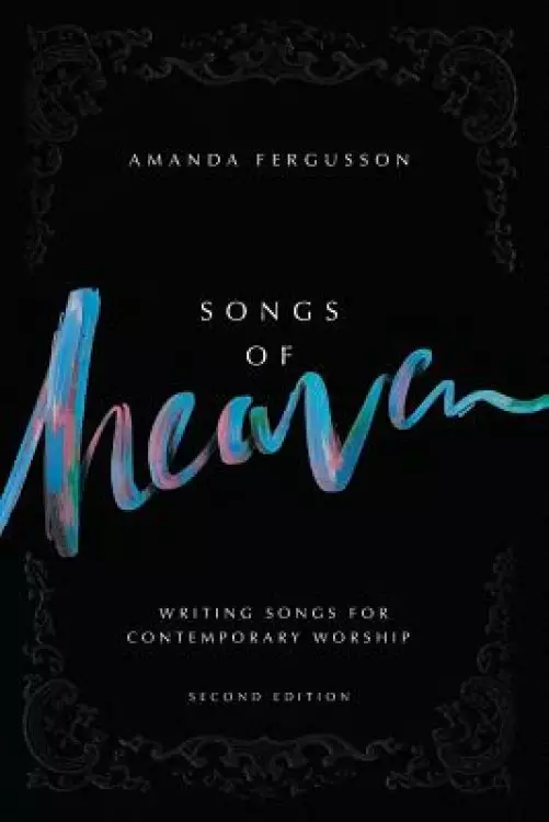 Songs Of Heaven: Writing Songs For Contemporary Worship
