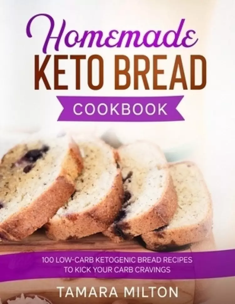 Homemade Keto Bread Cookbook: 100 Low-Carb Ketogenic Bread Recipes to Kick your Carb Cravings.