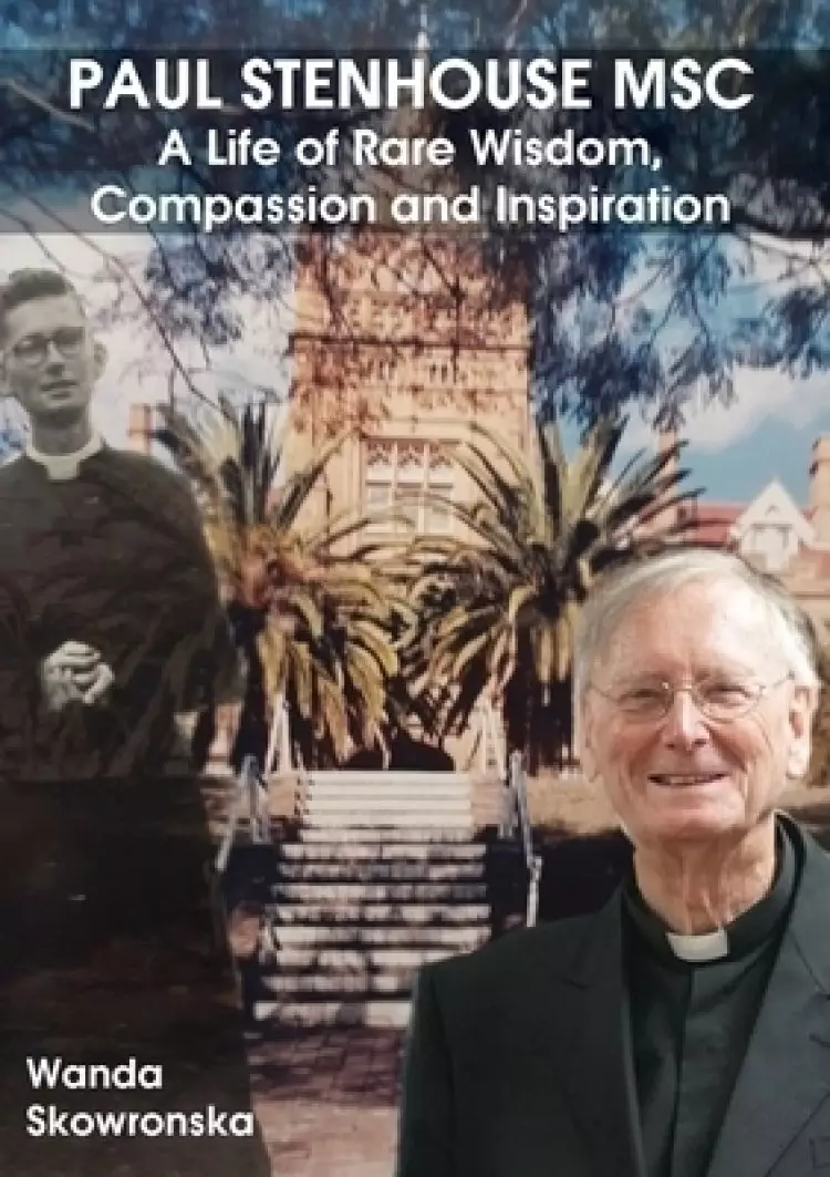 Paul Stenhouse MSC: A Life of Rare Wisdom, Compassion and Inspiration