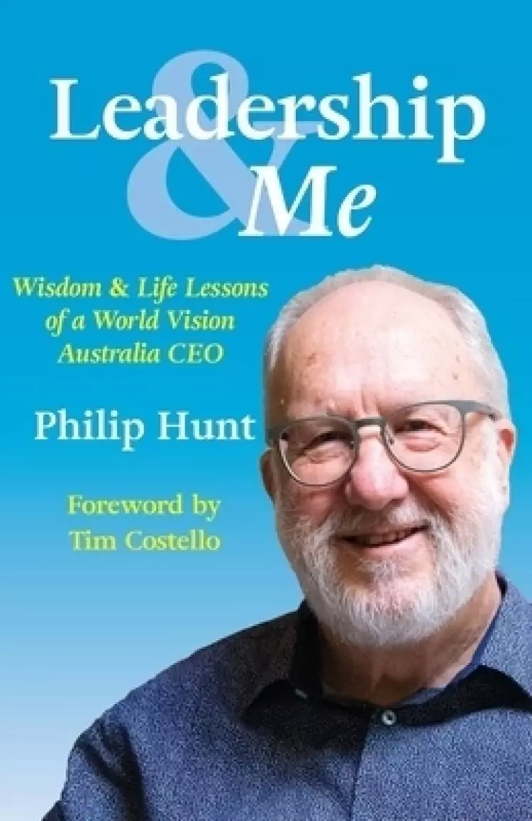 Leadership & Me: Wisdom and Life Lessons of a World Vision Australia CEO